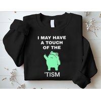 Frog I May Have A Touch Of The Tism Sweatshirt