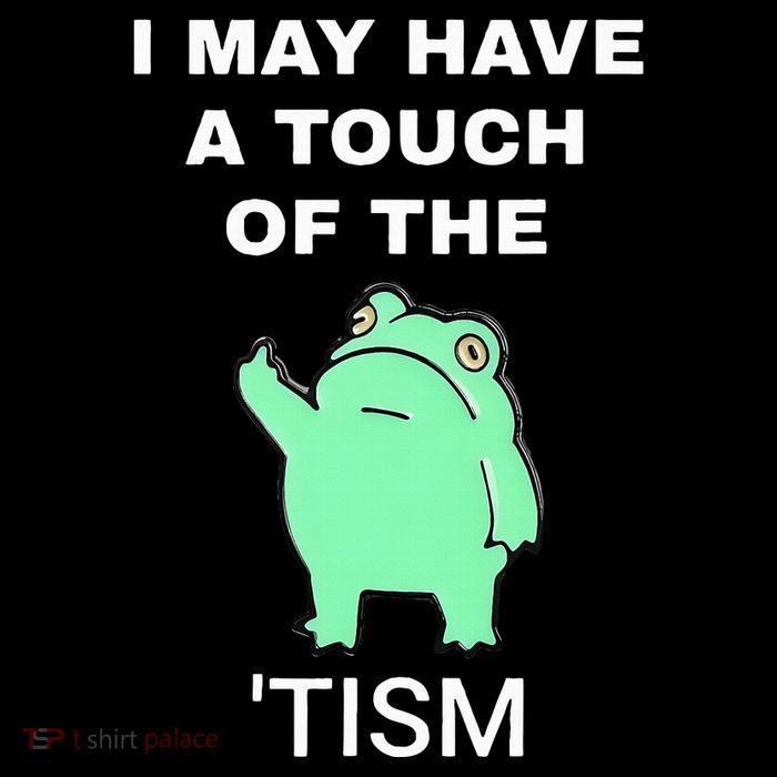 Frog I May Have A Touch Of The Tism Poster