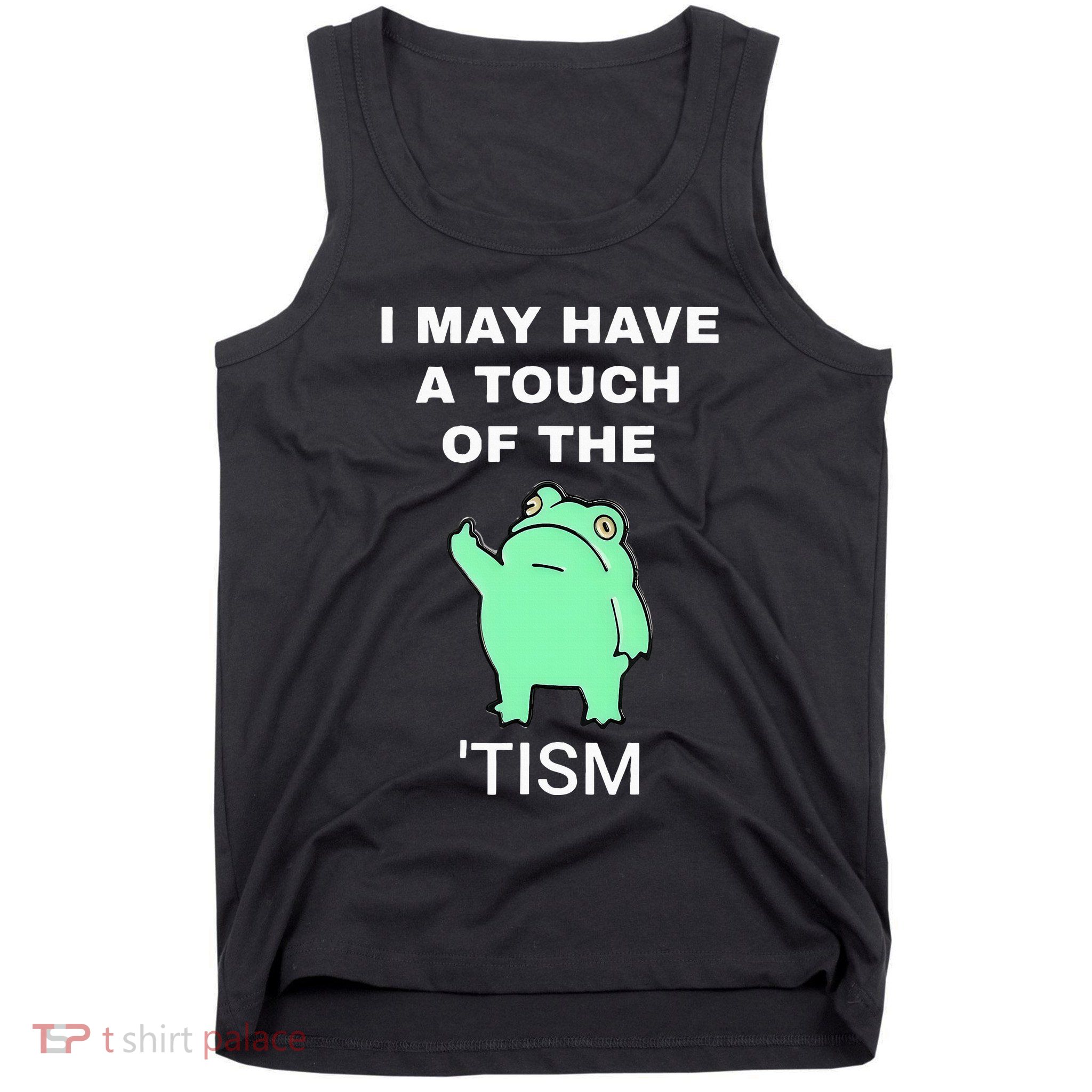 Frog I May Have A Touch Of The Tism Tank Top