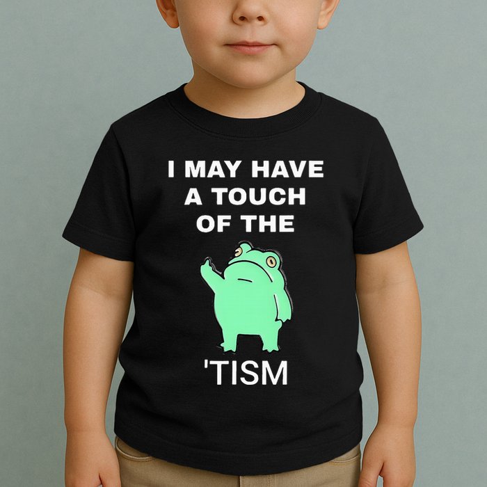 Frog I May Have A Touch Of The Tism Toddler T-Shirt
