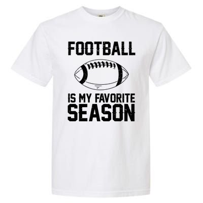 Football Is My Favorite Season Garment-Dyed Heavyweight T-Shirt