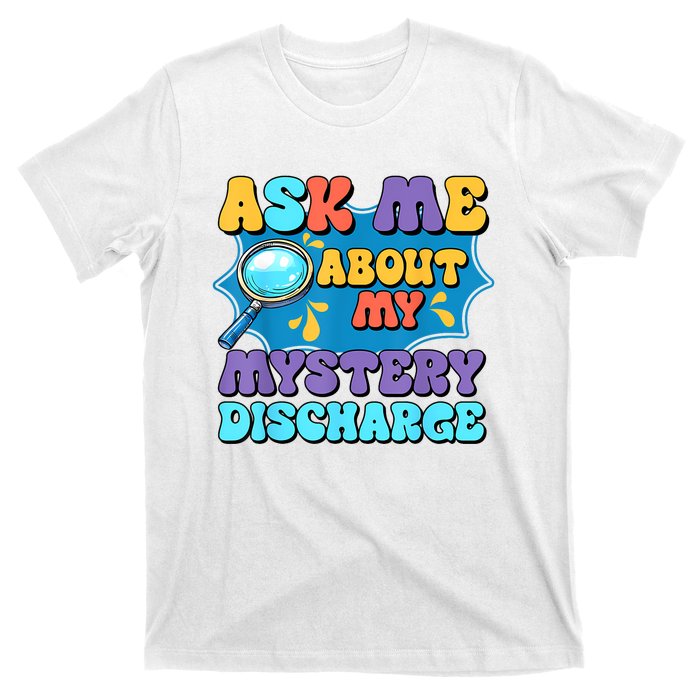 Fun Inappropriate Mystery Discharge Embarrassing Adult Humor T-Shirt