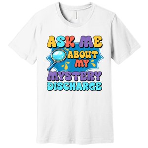 Fun Inappropriate Mystery Discharge Embarrassing Adult Humor Premium T-Shirt