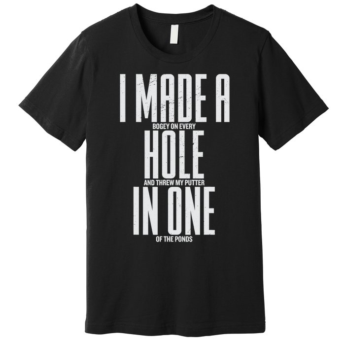 Funny I Made A Hole In One Disc Golf And Golfing Ace Gift Premium T-Shirt