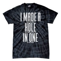 Funny I Made A Hole In One Disc Golf And Golfing Ace Gift Tie-Dye T-Shirt