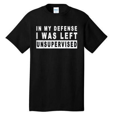 Funny In My Defense I Was Left Unsupervised Short Sleeve Tall T-Shirt