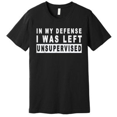 Funny In My Defense I Was Left Unsupervised Short Sleeve Premium T-Shirt