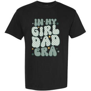 Funny In My Girl Dad Era Fathers Day Garment-Dyed Heavyweight T-Shirt