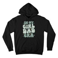 Funny In My Girl Dad Era Fathers Day Hoodie