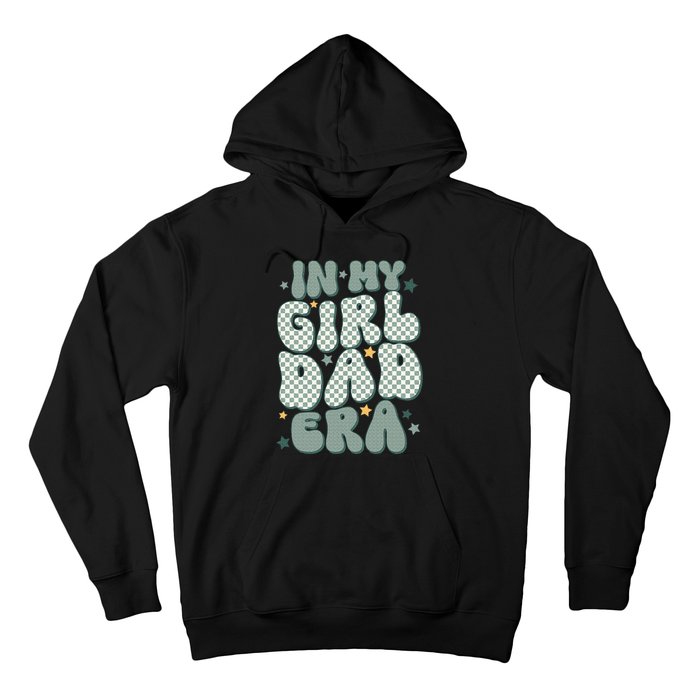 Funny In My Girl Dad Era Fathers Day Hoodie