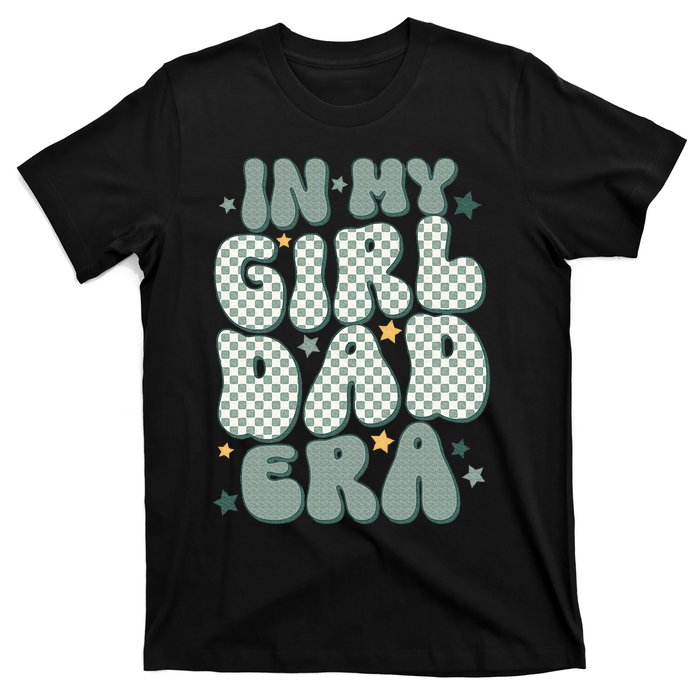 Funny In My Girl Dad Era Fathers Day T-Shirt