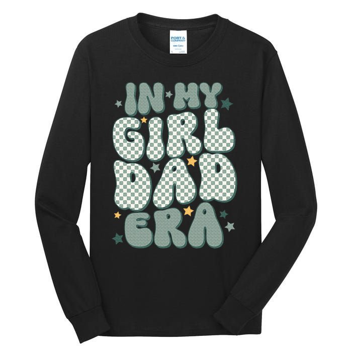 Funny In My Girl Dad Era Fathers Day Tall Long Sleeve T-Shirt