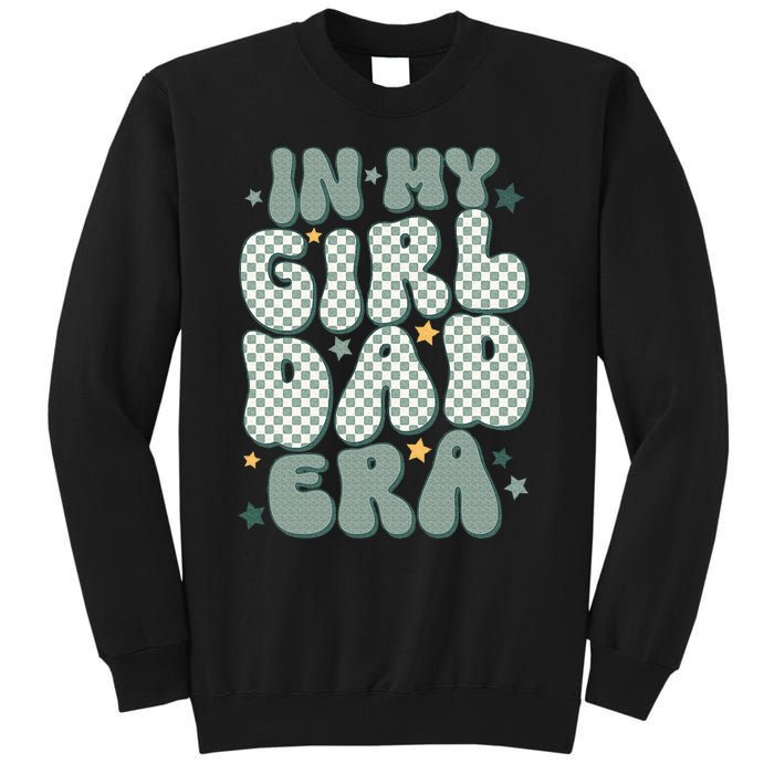 Funny In My Girl Dad Era Fathers Day Tall Sweatshirt