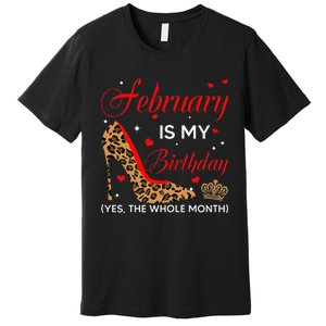 February Is My Birthday Yes The Whole Month High Heel Premium T-Shirt