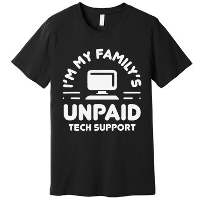 Funny IM My FamilyS Unpaid Tech Support Computer Engineer Premium T-Shirt