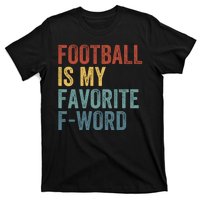 Football Is My Favorite Fword Funny Football Player Funny Football Fan Phrase T-Shirt