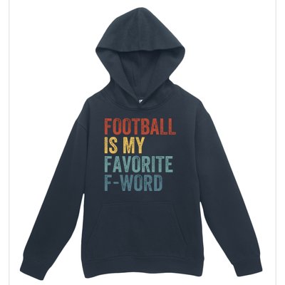 Football Is My Favorite Fword Funny Football Player Funny Football Fan Phrase Urban Pullover Hoodie