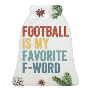 Football Is My Favorite Fword Funny Football Player Funny Football Fan Phrase Ceramic Bell Ornament