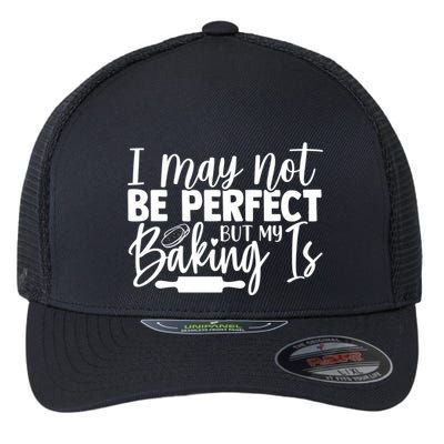 Funny I May Not Be Perfect But My Baking Is Cupcakes Design Gift Flexfit Unipanel Trucker Cap