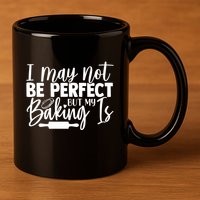 Funny I May Not Be Perfect But My Baking Is Cupcakes Design Gift 11oz C Handle Ceramic Mug