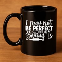 Funny I May Not Be Perfect But My Baking Is Cupcakes Design Gift 11oz C Handle Ceramic Mug