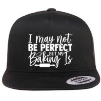 Funny I May Not Be Perfect But My Baking Is Cupcakes Design Gift Flat Bill Trucker Hat