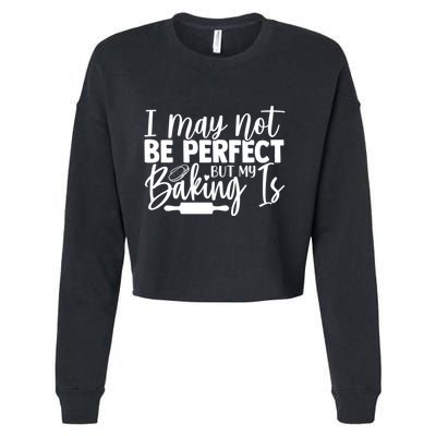 Funny I May Not Be Perfect But My Baking Is Cupcakes Design Gift Cropped Pullover Crew