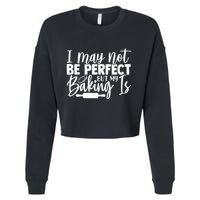 Funny I May Not Be Perfect But My Baking Is Cupcakes Design Gift Cropped Pullover Crew