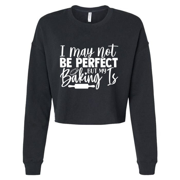 Funny I May Not Be Perfect But My Baking Is Cupcakes Design Gift Cropped Pullover Crew