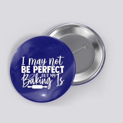 Funny I May Not Be Perfect But My Baking Is Cupcakes Design Gift Button
