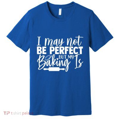 Funny I May Not Be Perfect But My Baking Is Cupcakes Design Gift Premium T-Shirt