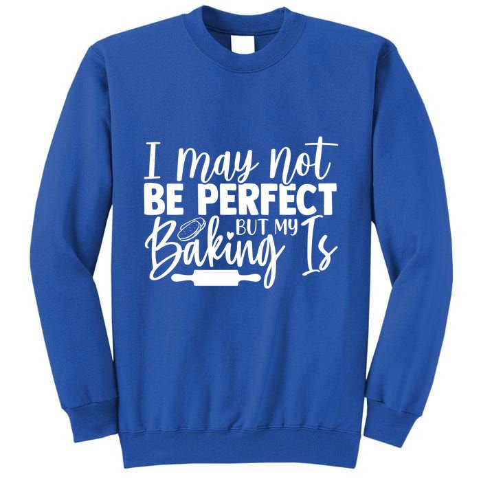 Funny I May Not Be Perfect But My Baking Is Cupcakes Design Gift Tall Sweatshirt