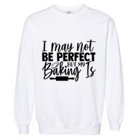 Funny I May Not Be Perfect But My Baking Is Cupcakes Design Gift Garment-Dyed Sweatshirt