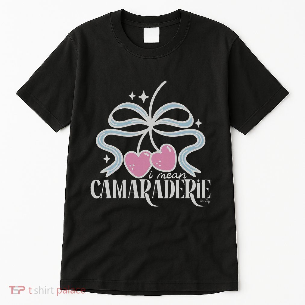 Funny I Mean Camaraderie Terriblay Tall T-Shirt