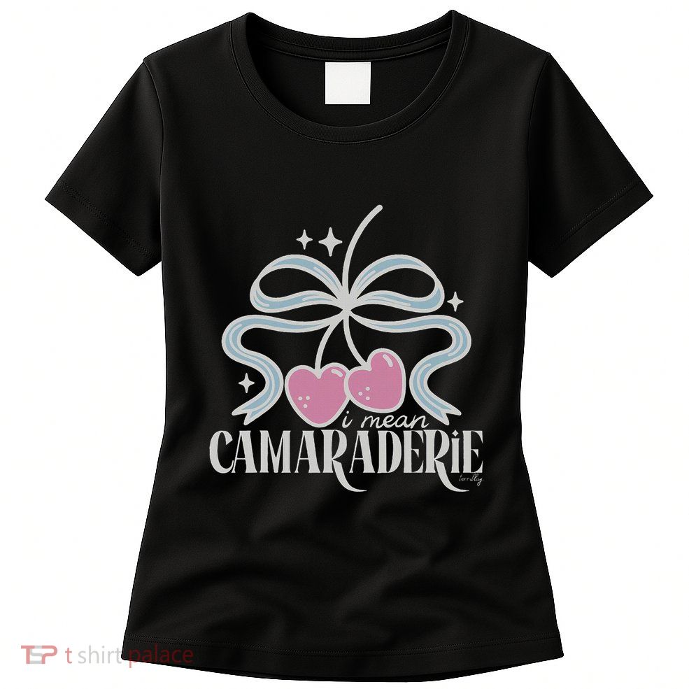 Funny I Mean Camaraderie Terriblay Womens T-Shirt