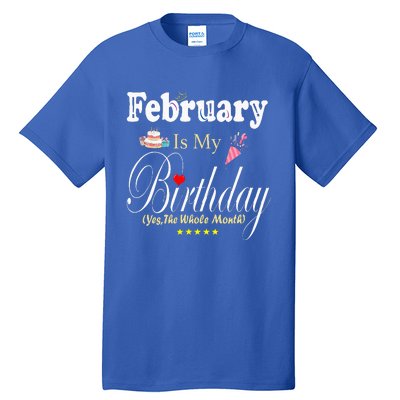 February Is My Birthday Yes The Whole Month Tall T-Shirt