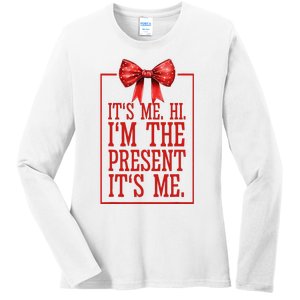 Funny ItS Me Hi IM The Present ItS Me Ladies Long Sleeve Shirt