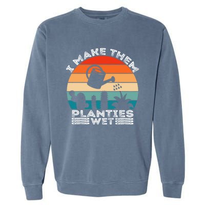 Funny I Make Them Planties Wet Vintage Gardener Gardening Gift Garment-Dyed Sweatshirt