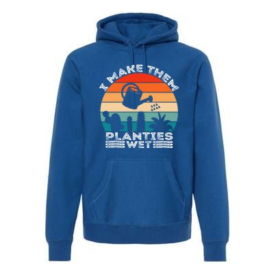 Funny I Make Them Planties Wet Vintage Gardener Gardening Gift Premium Hoodie