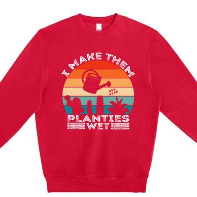 Funny I Make Them Planties Wet Vintage Gardener Gardening Gift Premium Crewneck Sweatshirt