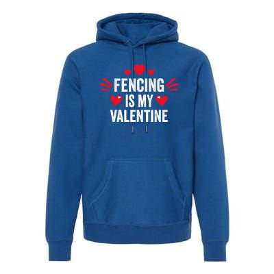 Fencing Is My Valentine Gift For Her Funny Fencer Player Gift Premium Hoodie