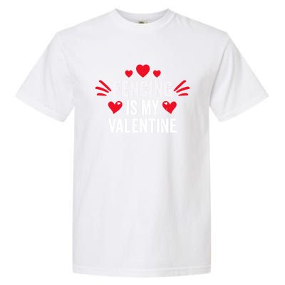 Fencing Is My Valentine Gift For Her Funny Fencer Player Gift Garment-Dyed Heavyweight T-Shirt