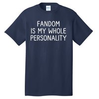 Fandom Is My Whole Personality Tall T-Shirt