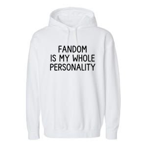 Fandom Is My Whole Personality Garment-Dyed Fleece Hoodie