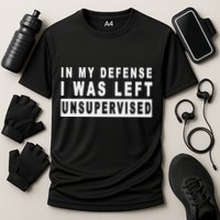 Funny In My Defense I Was Left Unsupervised Performance Shirt