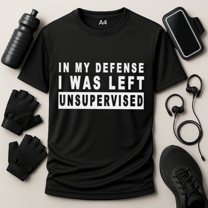 Funny In My Defense I Was Left Unsupervised Performance Shirt