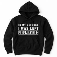Funny In My Defense I Was Left Unsupervised Hoodie