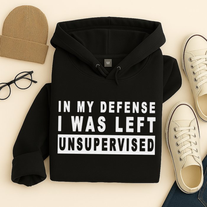 Funny In My Defense I Was Left Unsupervised Hoodie