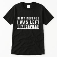 Funny In My Defense I Was Left Unsupervised Tall T-Shirt