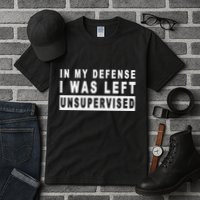 Funny In My Defense I Was Left Unsupervised Tall T-Shirt